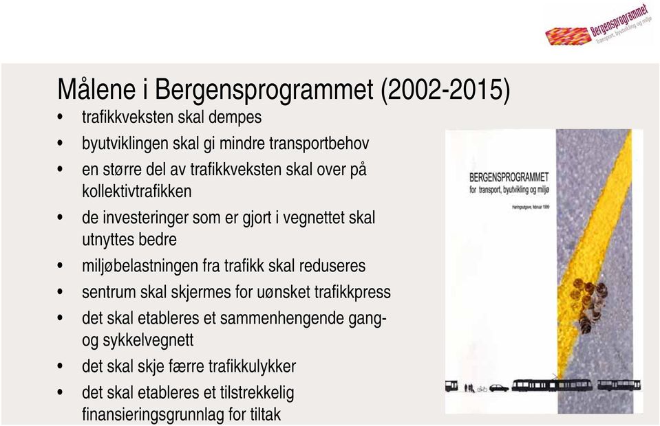 miljøbelastningen fra trafikk skal reduseres sentrum skal skjermes for uønsket trafikkpress det skal etableres et