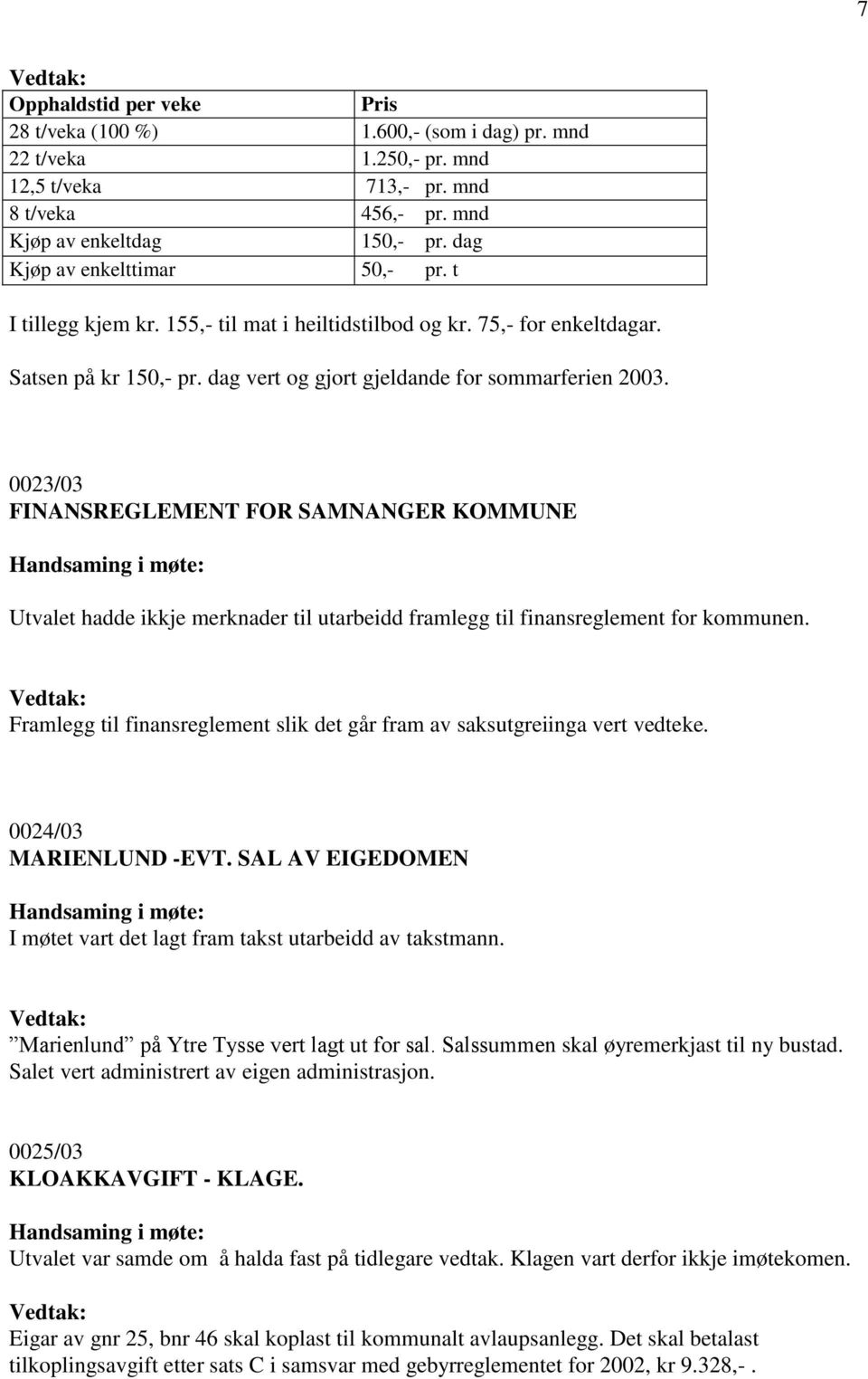 0023/03 FINANSREGLEMENT FOR SAMNANGER KOMMUNE Utvalet hadde ikkje merknader til utarbeidd framlegg til finansreglement for kommunen.