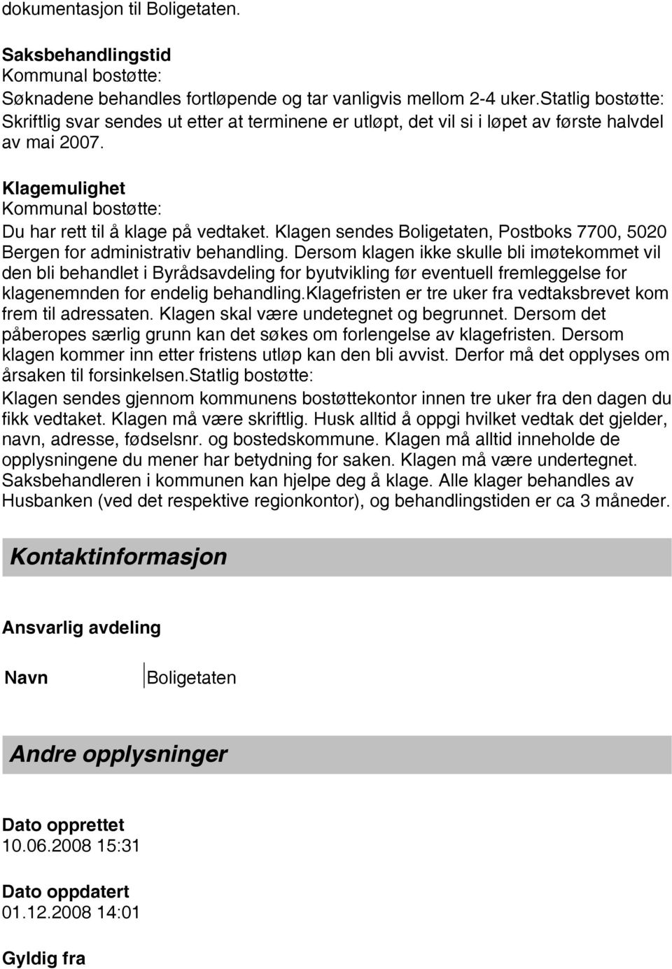 Klagen sendes Boligetaten, Postboks 7700, 5020 Bergen for administrativ behandling.