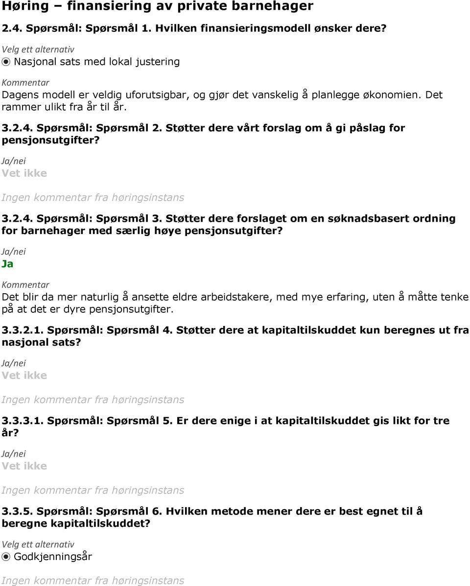 Spørsmål: Spørsmål 2. Støtter dere vårt forslag om å gi påslag for pensjonsutgifter? 3.2.4. Spørsmål: Spørsmål 3.