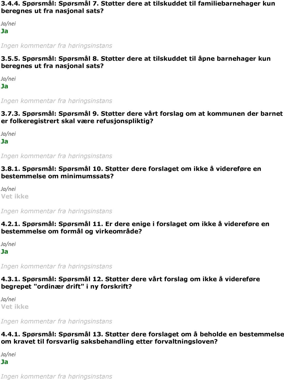 Støtter dere vårt forslag om at kommunen der barnet er folkeregistrert skal være refusjonspliktig? 3.8.1. Spørsmål: Spørsmål 10.