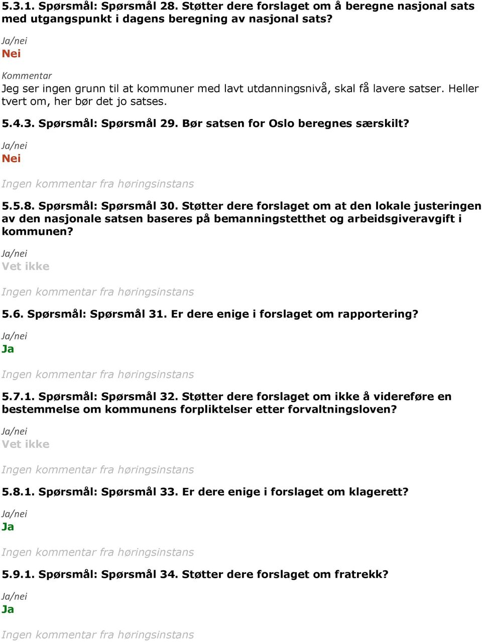 Bør satsen for Oslo beregnes særskilt? Nei 5.5.8. Spørsmål: Spørsmål 30.