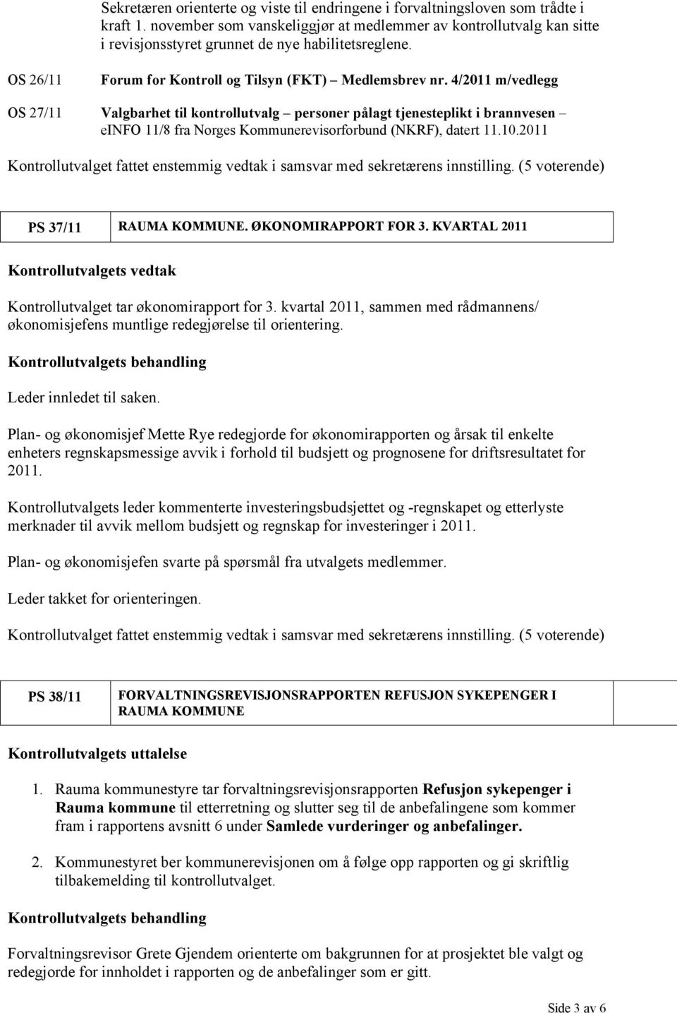 4/2011 m/vedlegg OS 27/11 Valgbarhet til kontrollutvalg personer pålagt tjenesteplikt i brannvesen einfo 11/8 fra Norges Kommunerevisorforbund (NKRF), datert 11.10.2011 PS 37/11 RAUMA KOMMUNE.