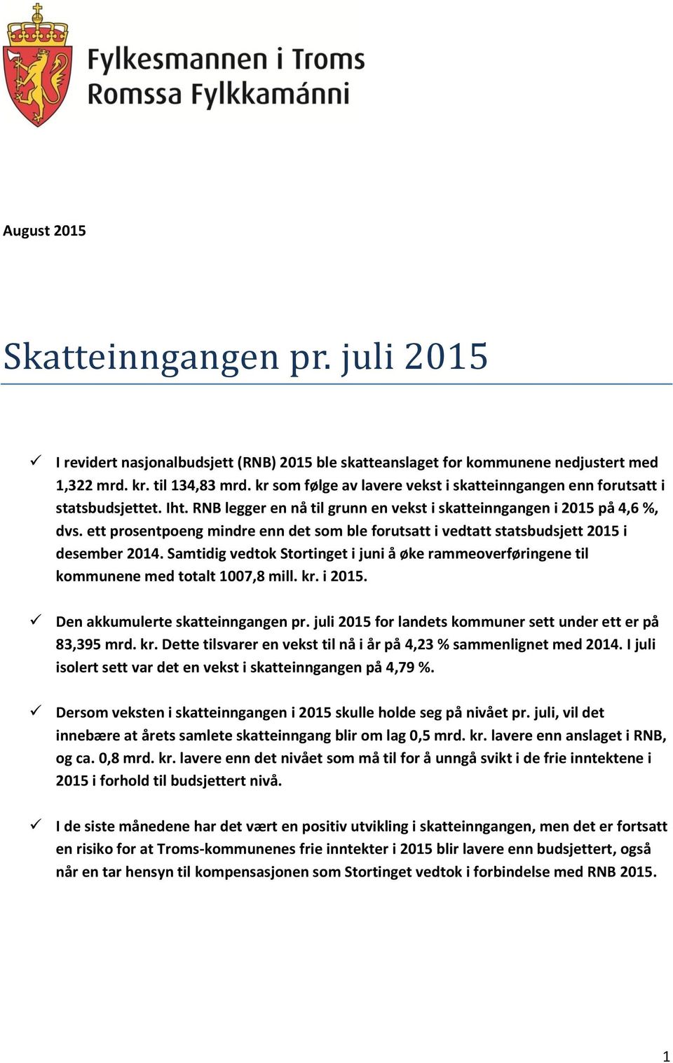 ett prosentpoeng mindre enn det som ble forutsatt i vedtatt statsbudsjett 2015 i desember Samtidig vedtok Stortinget i juni å øke rammeoverføringene til kommunene med totalt 1007,8 mill. kr. i 2015.