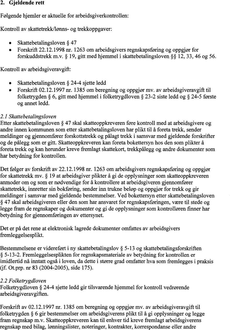 Kontroll av arbeidsgiveravgift: Skattebetalingsloven 24-4 sjette ledd Forskrift 02.12.1997 nr. 1385 om beregning og oppgjør mv.