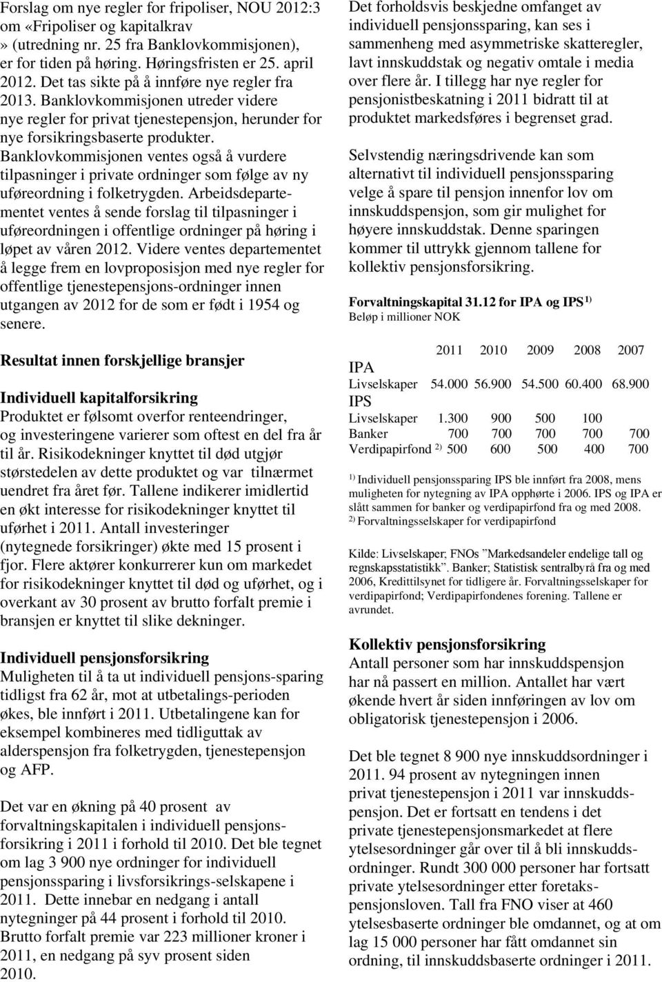 Banklovkommisjonen ventes også å vurdere tilpasninger i private ordninger som følge av ny uføreordning i folketrygden.