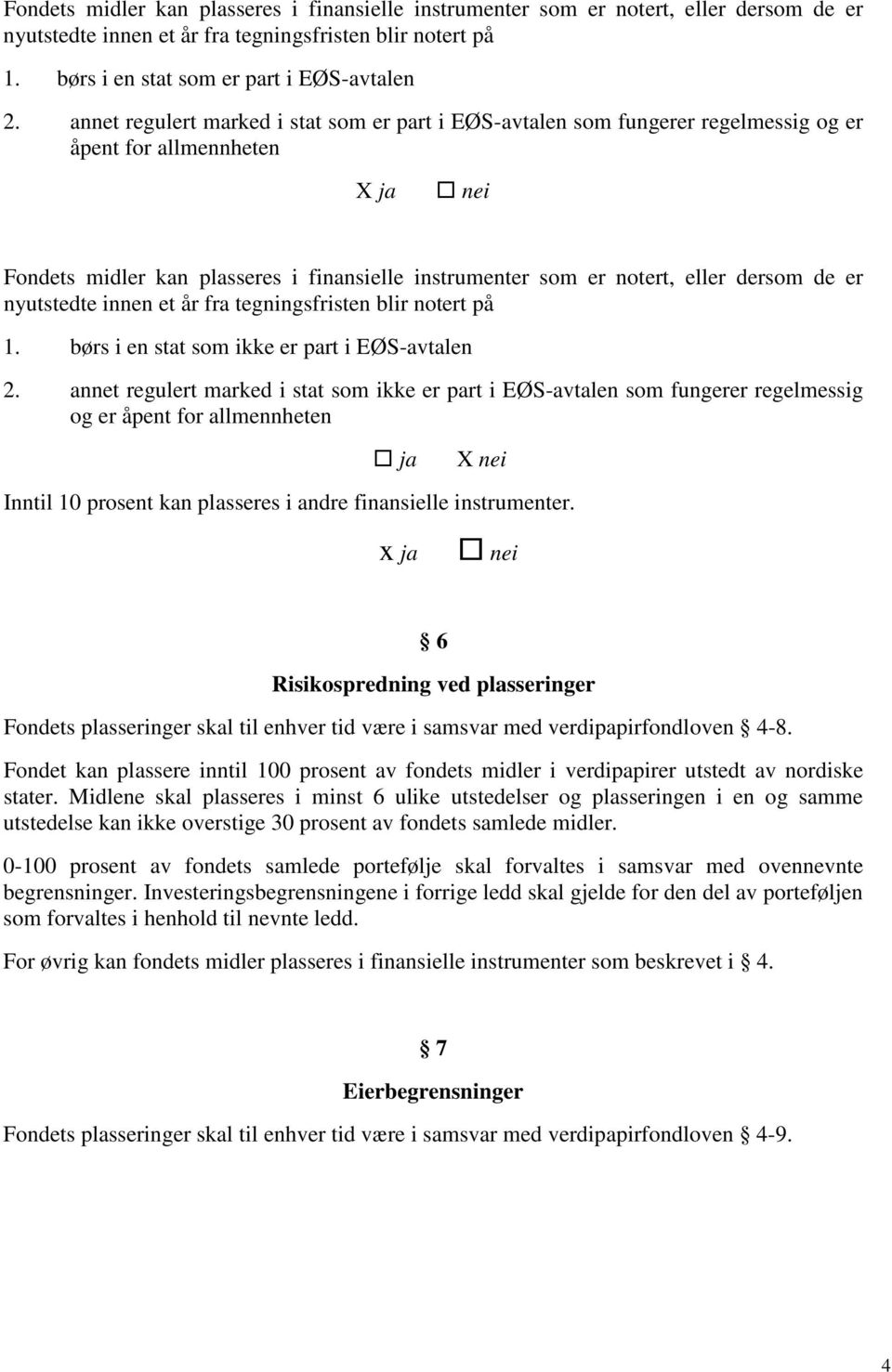 er nyutstedte innen et år fra tegningsfristen blir notert på 1. børs i en stat som ikke er part i EØS-avtalen 2.