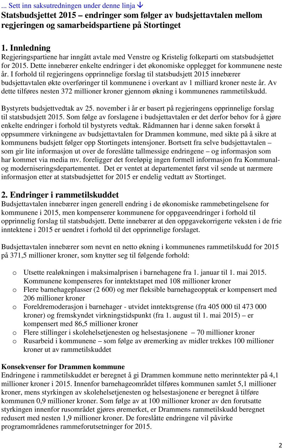 I forhold til regjeringens opprinnelige forslag til statsbudsjett 2015 innebærer budsjettavtalen økte overføringer til kommunene i overkant av 1 milliard kroner neste år.