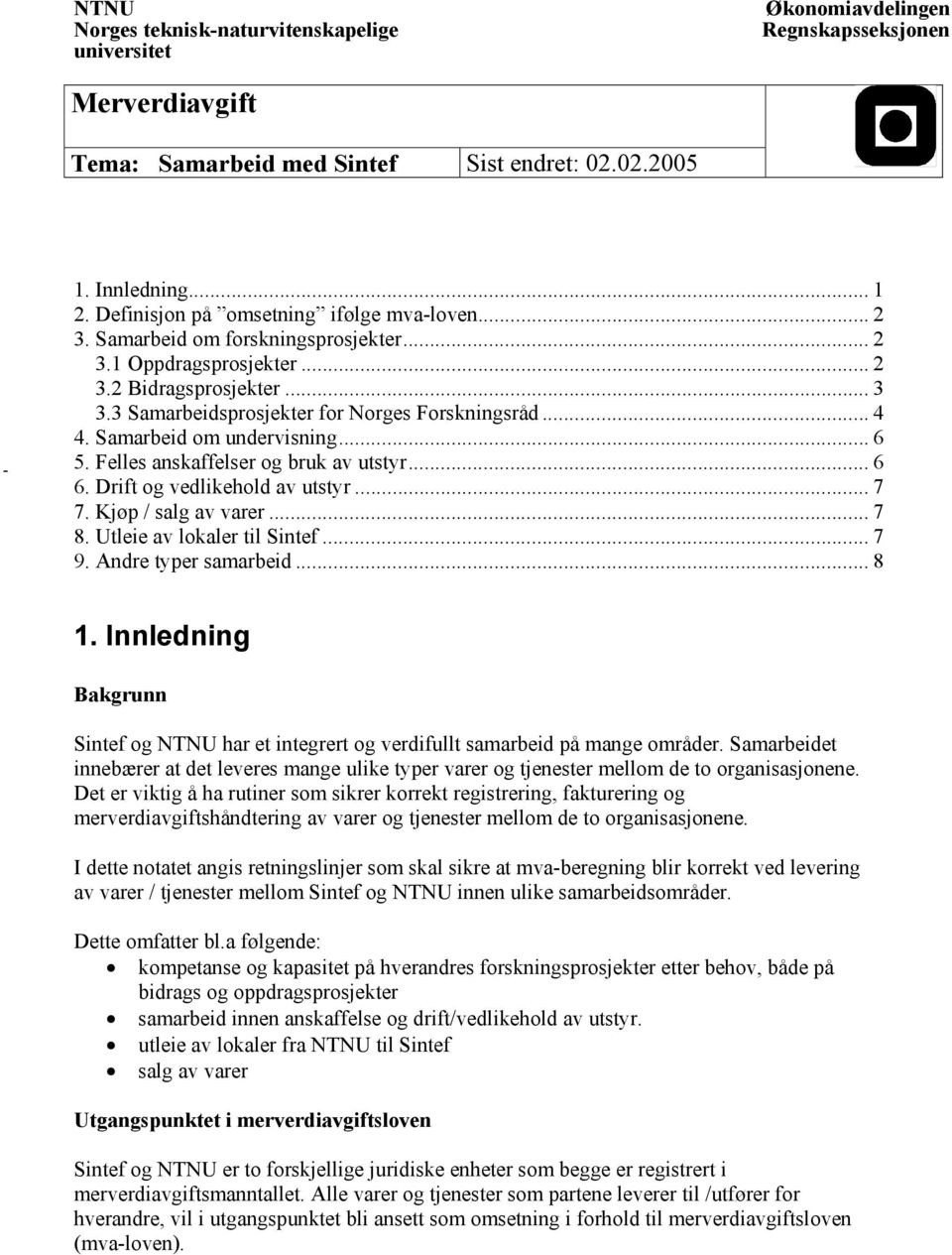 .. 7 8. Utleie av lokaler til Sintef... 7 9. Andre typer samarbeid... 8 1. Innledning Bakgrunn Sintef og har et integrert og verdifullt samarbeid på mange områder.