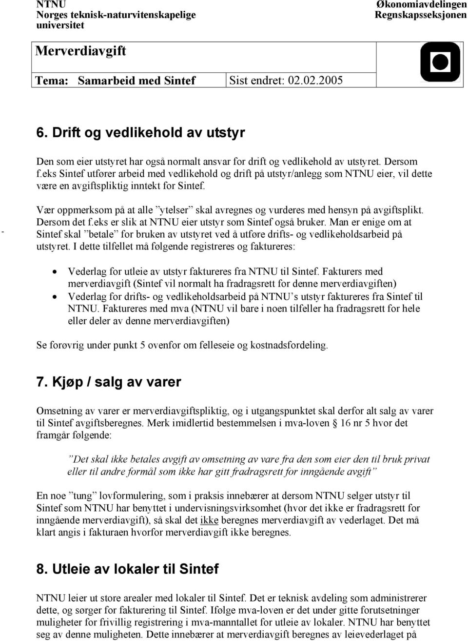 Vær oppmerksom på at alle ytelser skal avregnes og vurderes med hensyn på avgiftsplikt. Dersom det f.eks er slik at eier utstyr som Sintef også bruker.