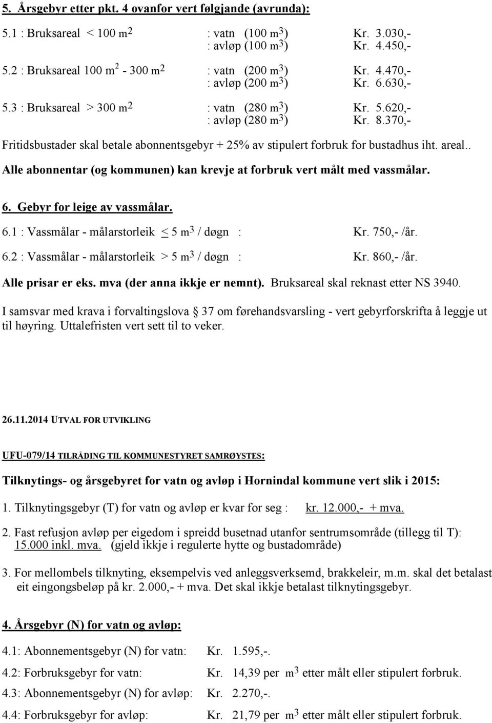 høyring. Uttalefristen vert sett til to veker. 26.11.