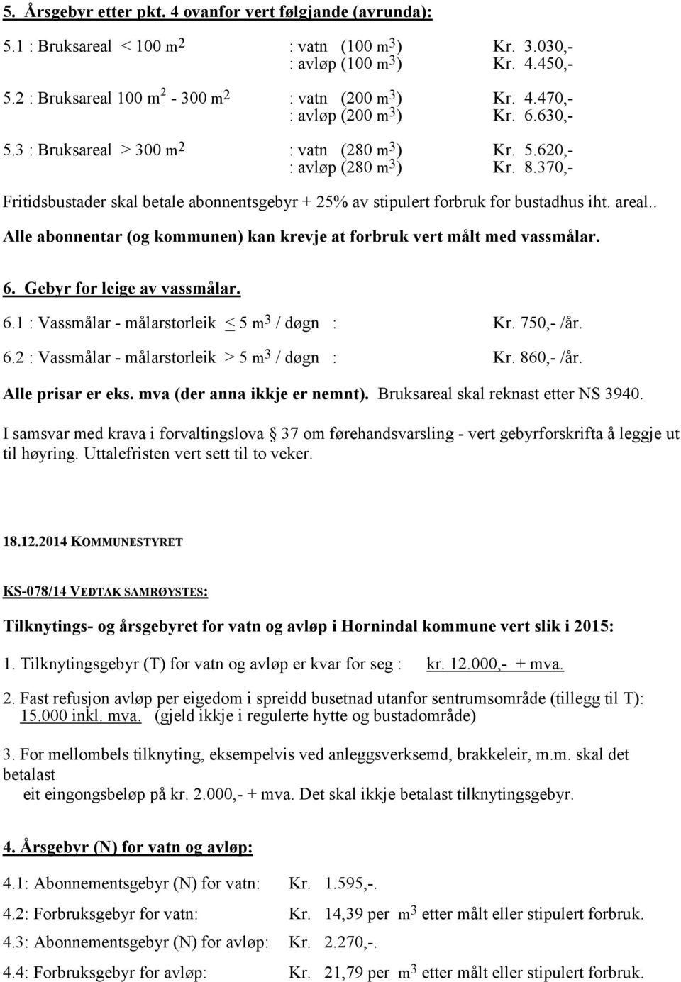 til høyring. Uttalefristen vert sett til to veker. 18.12.