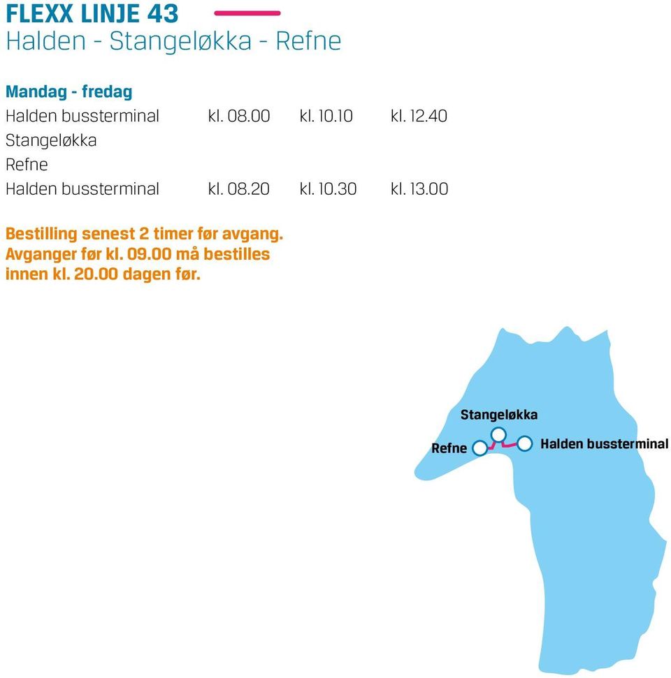 40 Stangeløkka Refne Halden bussterminal kl. 08.20 kl. 10.30 kl. 13.