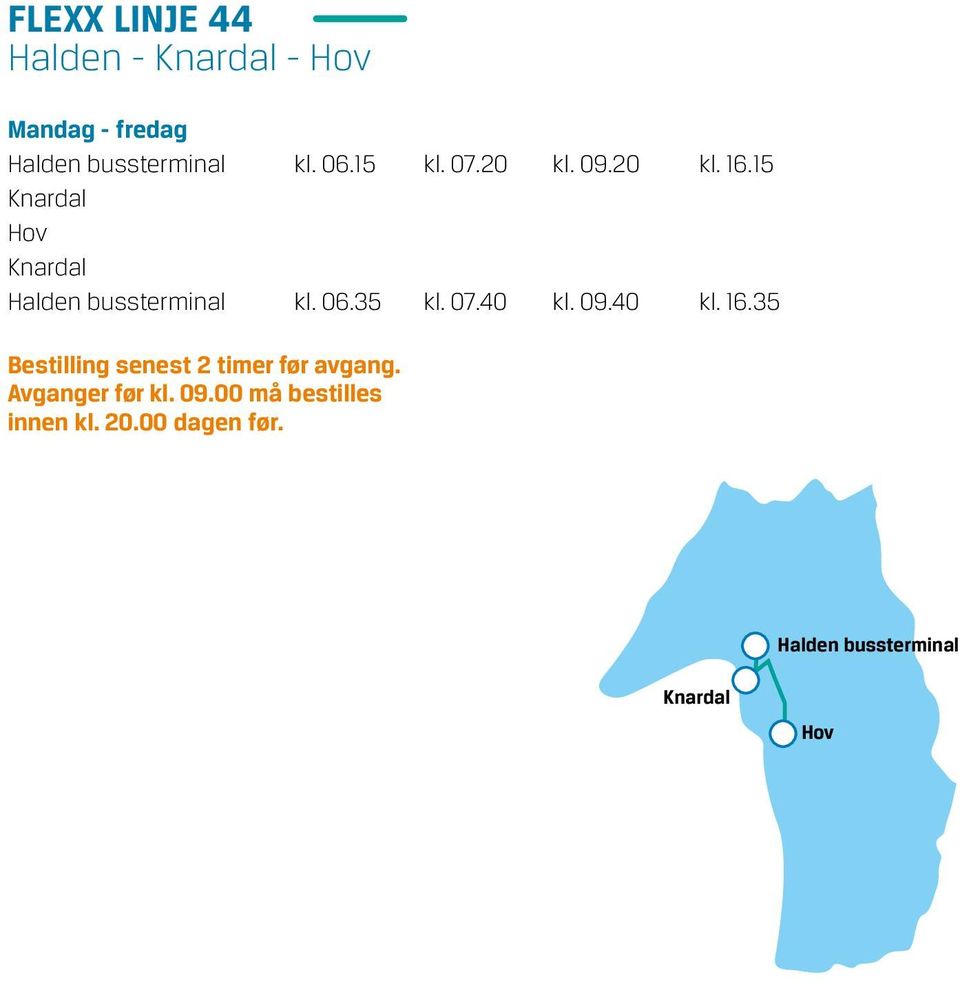 35 kl. 07.40 kl. 09.40 kl. 16.35 Bestilling senest 2 timer før avgang.