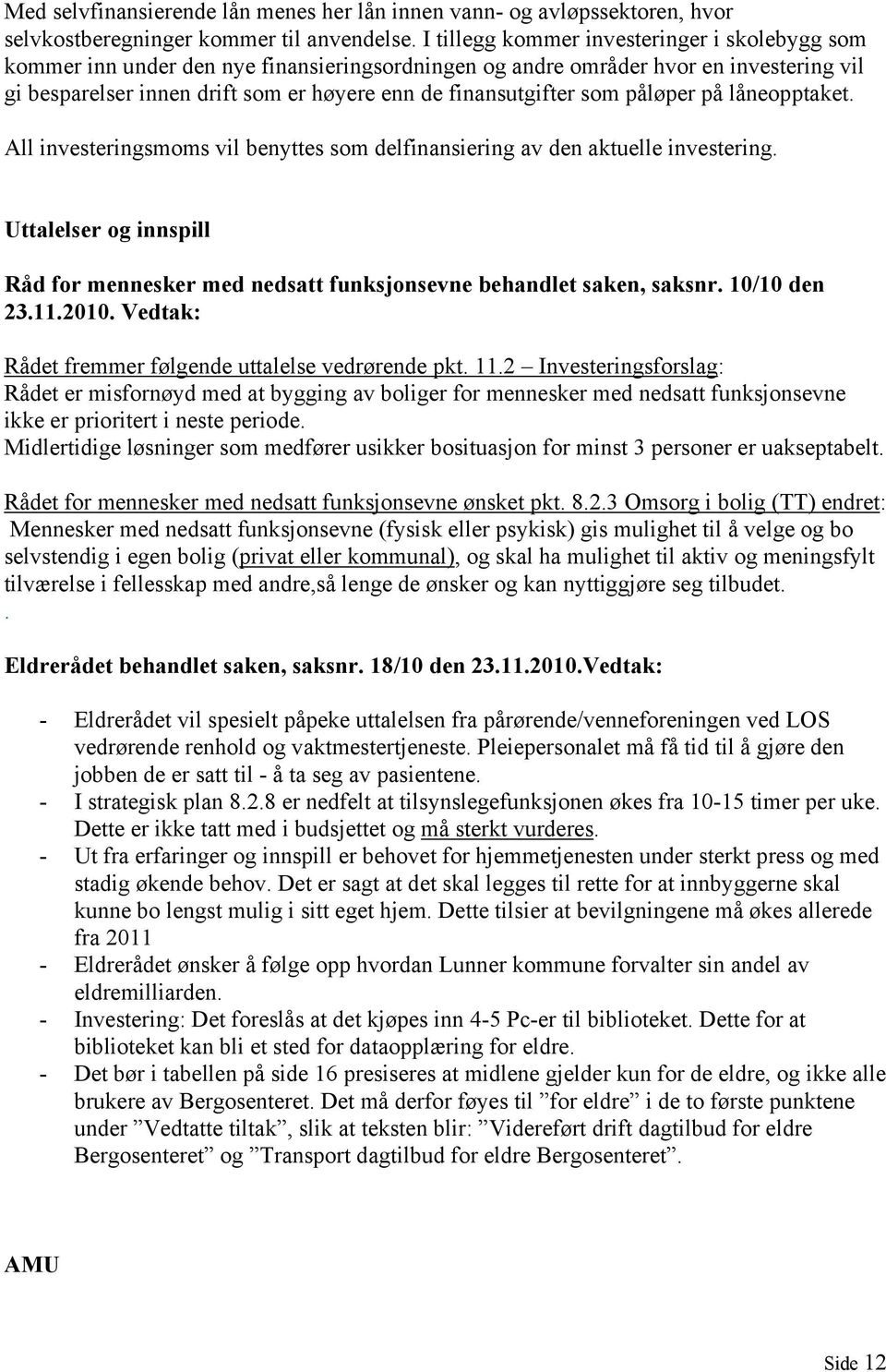 som påløper på låneopptaket. All investeringsmoms vil benyttes som delfinansiering av den aktuelle investering.