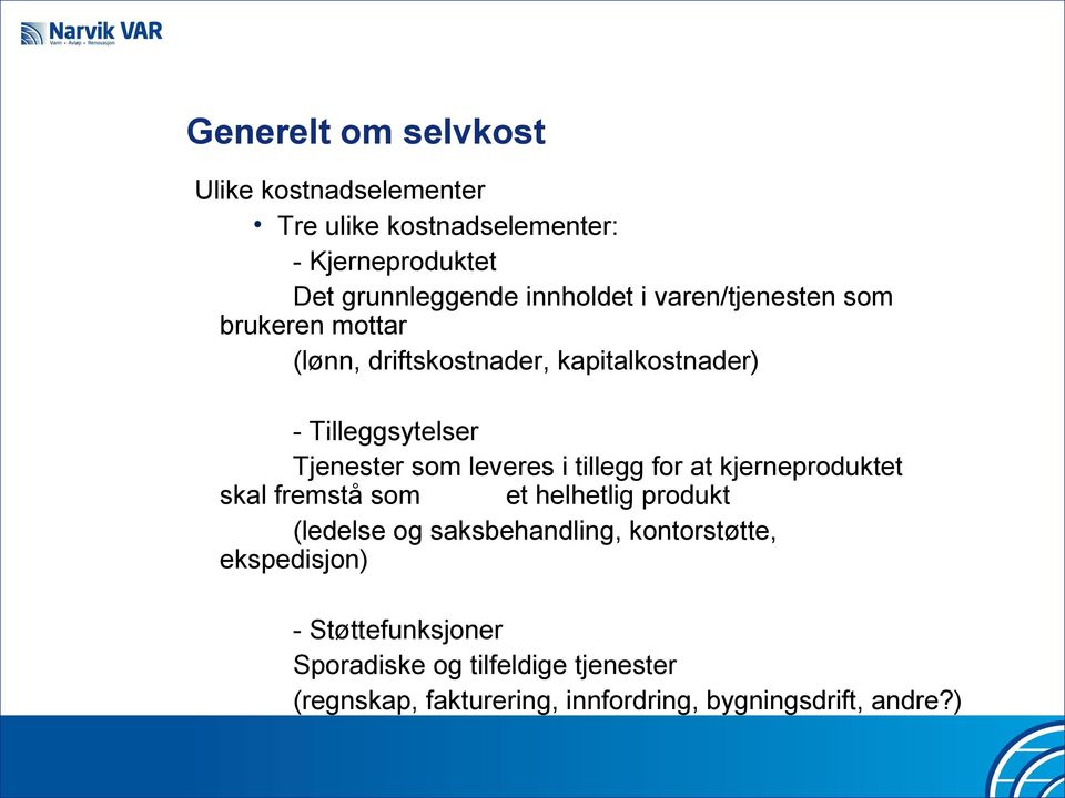 i tillegg for at kjerneproduktet skal fremstå som et helhetlig produkt (ledelse og saksbehandling, kontorstøtte,