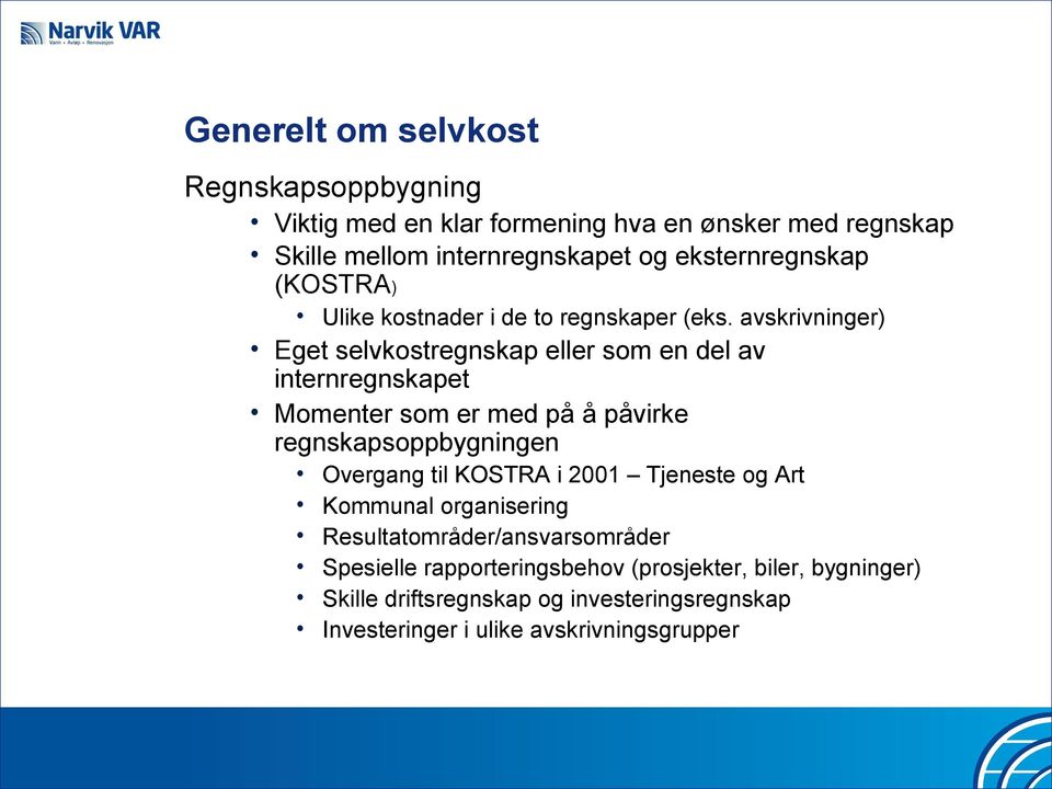 avskrivninger) Eget selvkostregnskap eller som en del av internregnskapet Momenter som er med på å påvirke regnskapsoppbygningen Overgang til