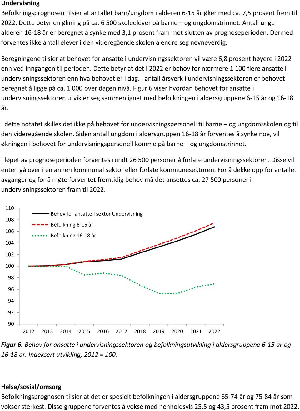 Beregningene tilsier at behovet for ansatte i undervisningssektoren vil være 6,8 prosent høyere i 2022 enn ved inngangen til perioden.