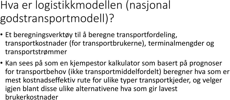 transportstrømmer Kan sees på som en kjempestor kalkulator som basert på prognoser for transportbehov (ikke