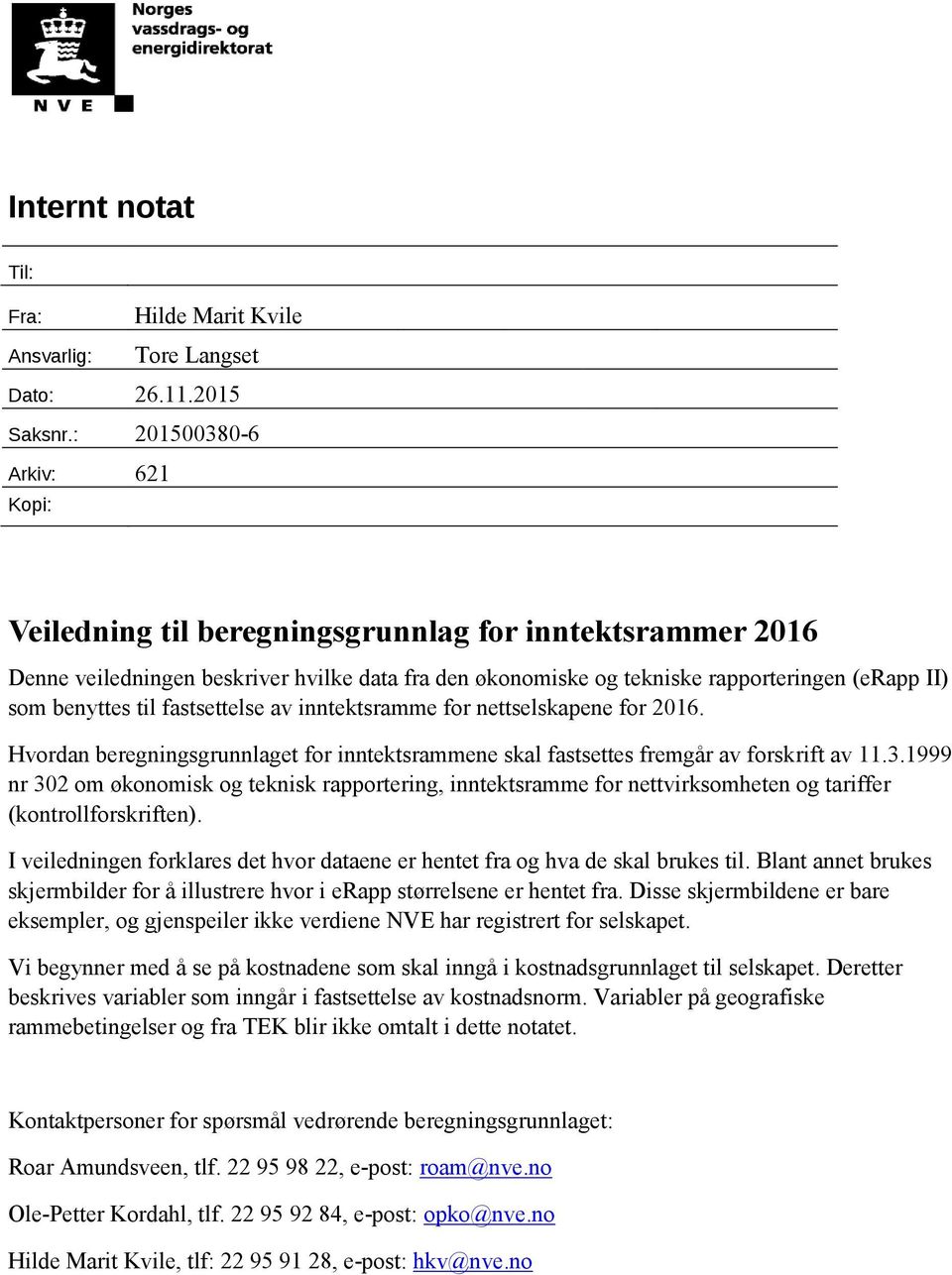 til fastsettelse av inntektsramme for nettselskapene for 2016. Hvordan beregningsgrunnlaget for inntektsrammene skal fastsettes fremgår av forskrift av 11.3.