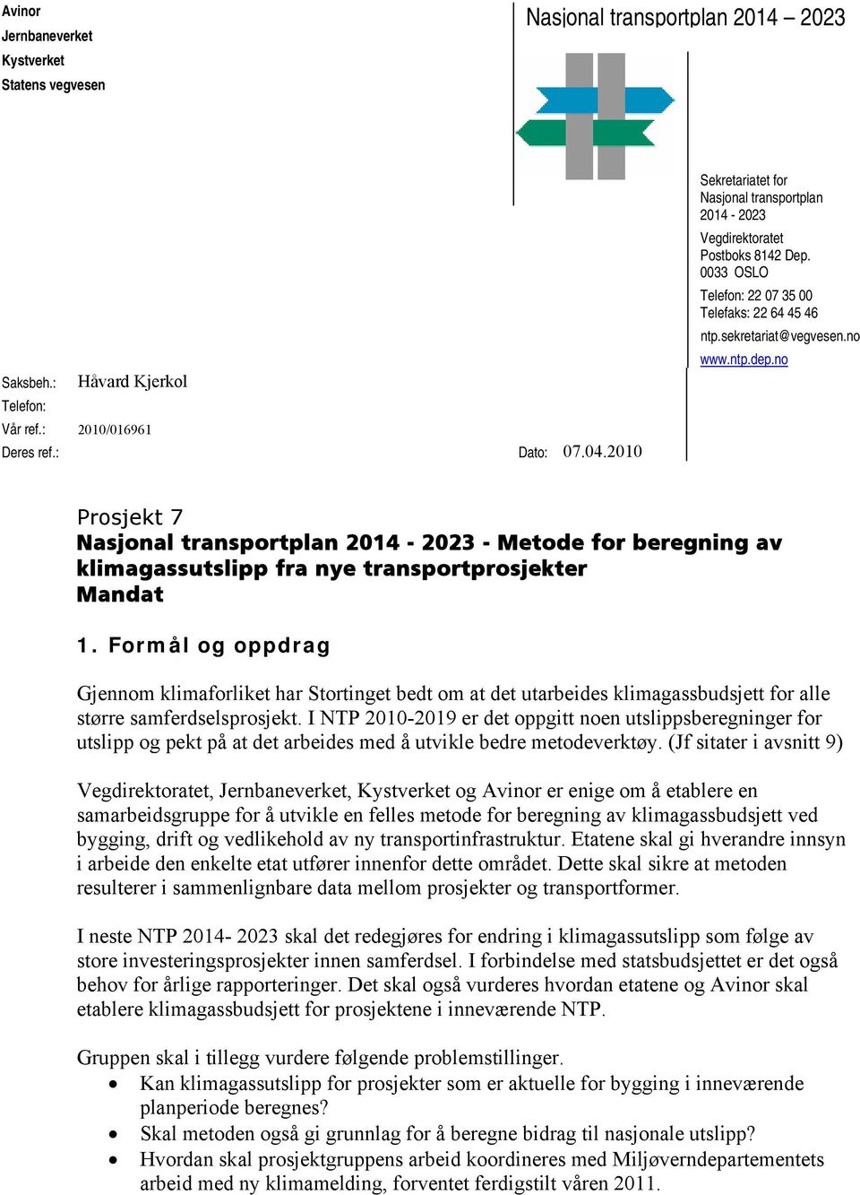 no Prosjekt 7 Nasjonal transportplan 2014-2023 - Metode for beregning av klimagassutslipp fra nye transportprosjekter Mandat 1.