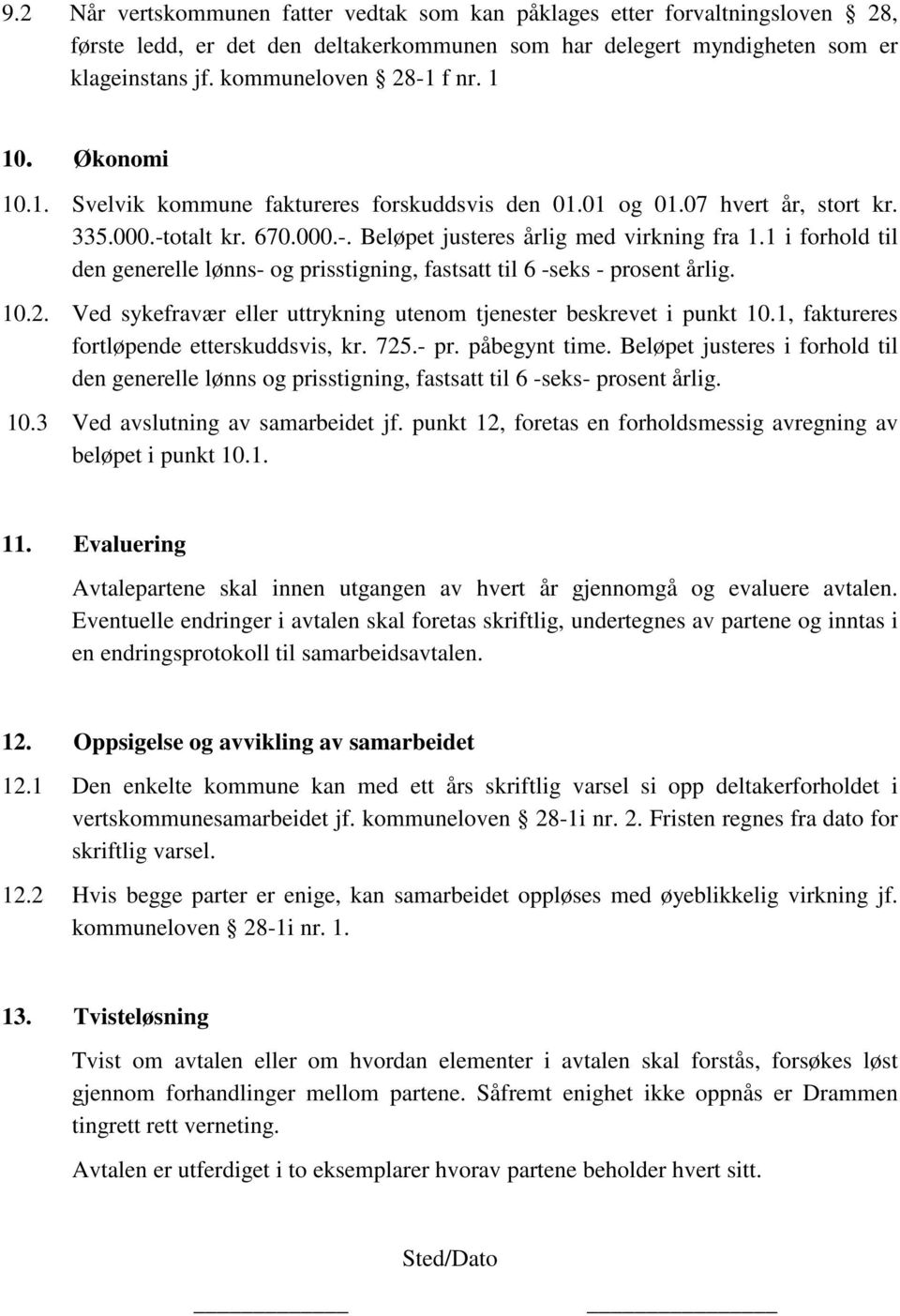 1 i forhold til den generelle lønns- og prisstigning, fastsatt til 6 -seks - prosent årlig. 10.2. Ved sykefravær eller uttrykning utenom tjenester beskrevet i punkt 10.