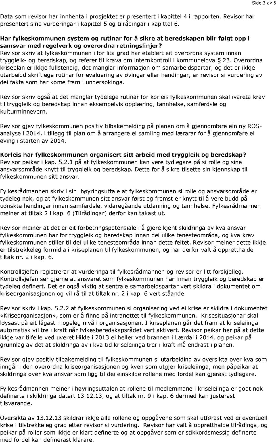 Revisor skriv at fylkeskommunen i for lita grad har etablert eit overordna system innan tryggleik- og beredskap, og referer til krava om internkontroll i kommunelova 23.