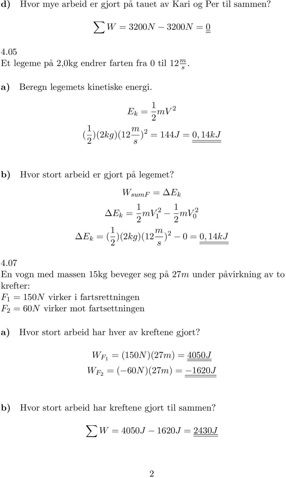 W sumf = E k E k = mv mv 0 E k = ( )(kg)(m s ) 0 = 0, 4kJ 4.
