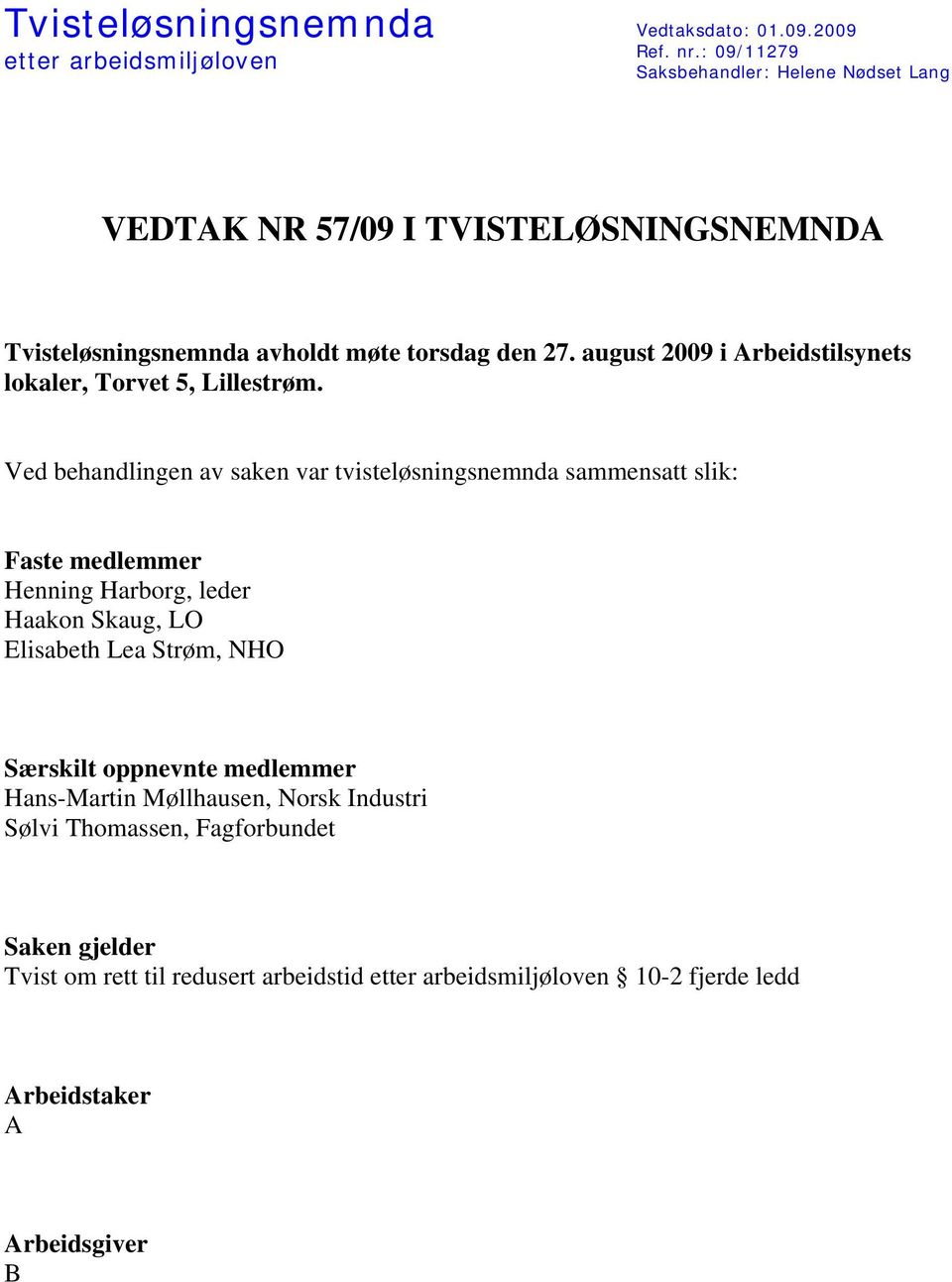 august 2009 i Arbeidstilsynets lokaler, Torvet 5, Lillestrøm.