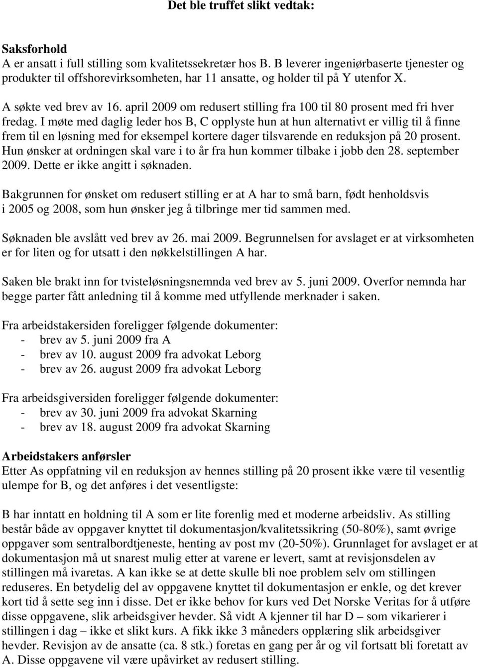 april 2009 om redusert stilling fra 100 til 80 prosent med fri hver fredag.