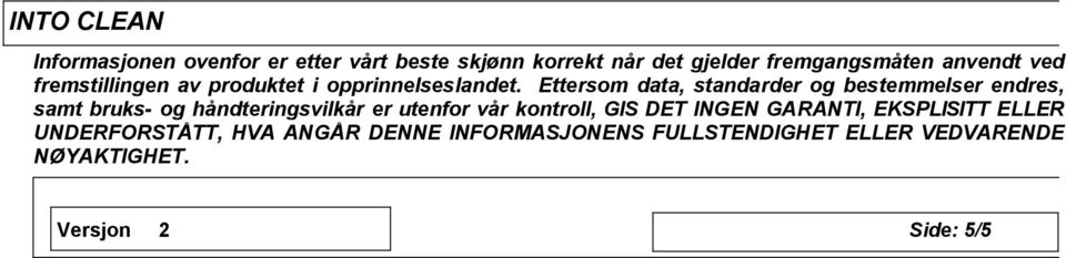 Ettersom data, standarder og bestemmelser endres, samt bruks- og håndteringsvilkår er utenfor vår