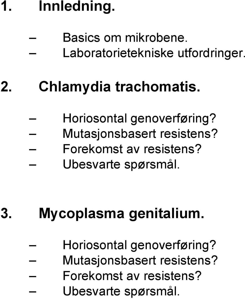 Forekomst av resistens? Ubesvarte spørsmål. 3. Mycoplasma genitalium.