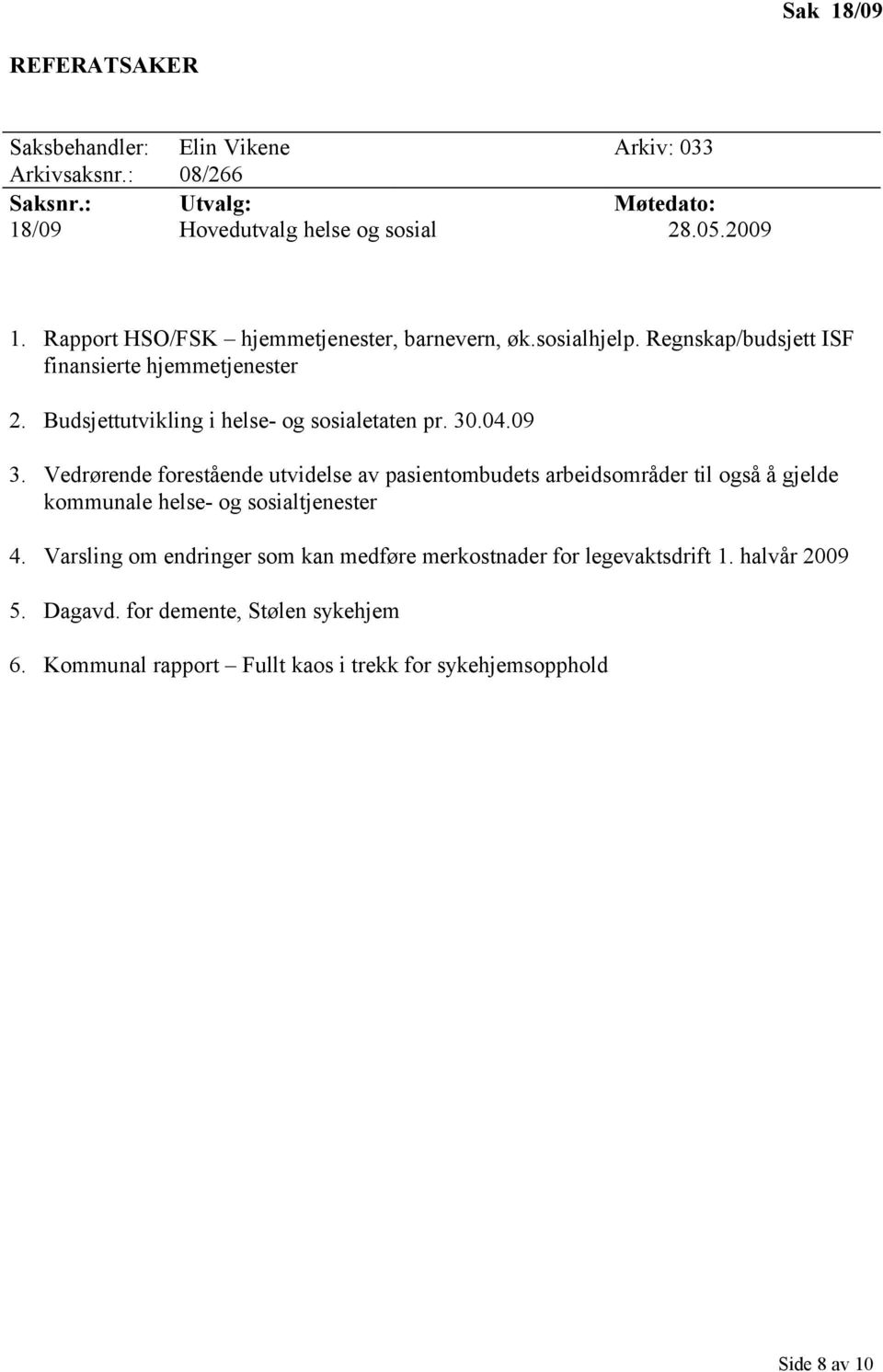 04.09 3. Vedrørende forestående utvidelse av pasientombudets arbeidsområder til også å gjelde kommunale helse- og sosialtjenester 4.