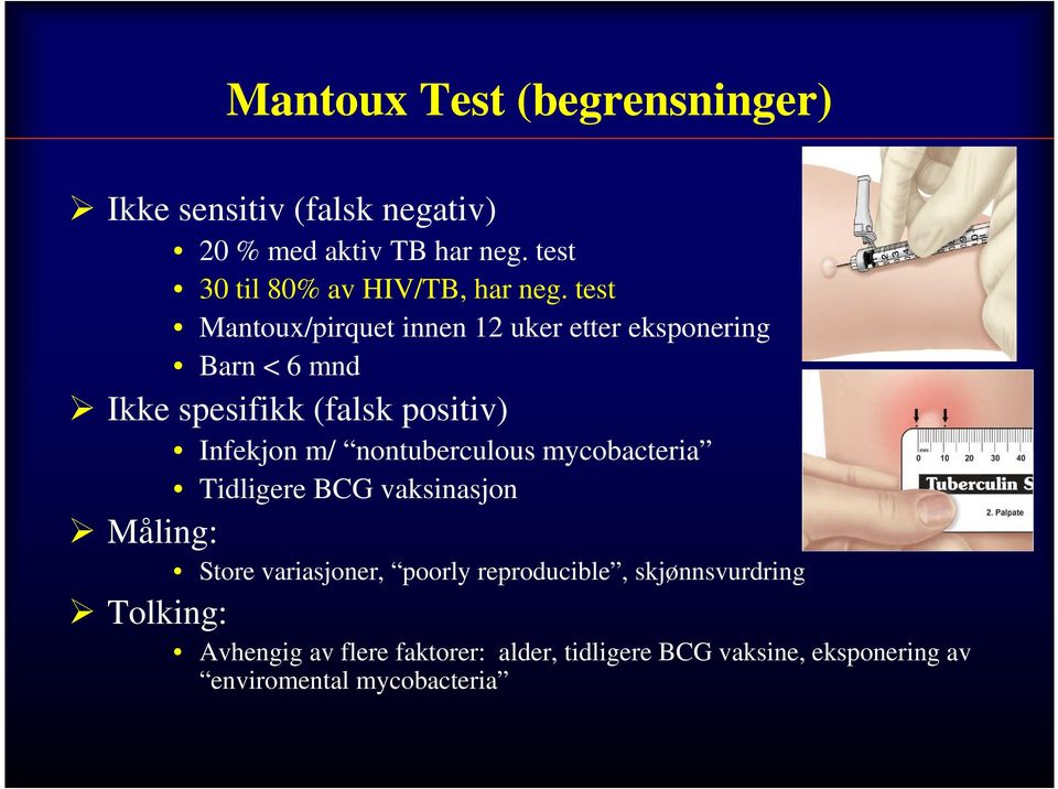 test Mantoux/pirquet innen 12 uker etter eksponering Barn < 6 mnd Ikke spesifikk (falsk positiv) Infekjon m/