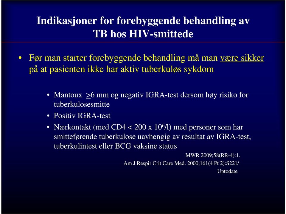 Positiv IGRA-test Nærkontakt (med CD4 < 200 x 10 6 /l) med personer som har smitteførende tuberkulose uavhengig av resultat