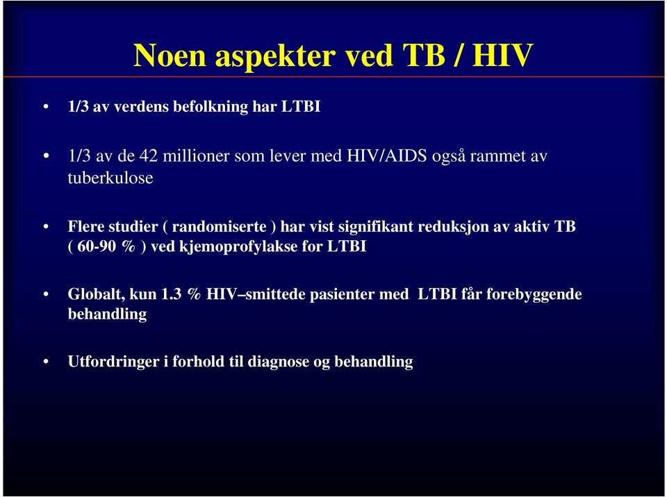 reduksjon av aktiv TB ( 60-90 % ) ved kjemoprofylakse for LTBI Globalt, kun 1.