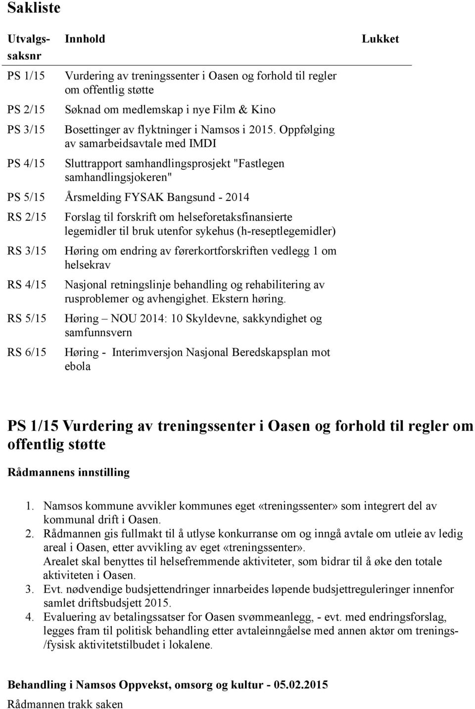 Oppfølging av samarbeidsavtale med IMDI Sluttrapport samhandlingsprosjekt "Fastlegen samhandlingsjokeren" PS 5/15 Årsmelding FYSAK Bangsund - 2014 RS 2/15 RS 3/15 RS 4/15 RS 5/15 RS 6/15 Forslag til