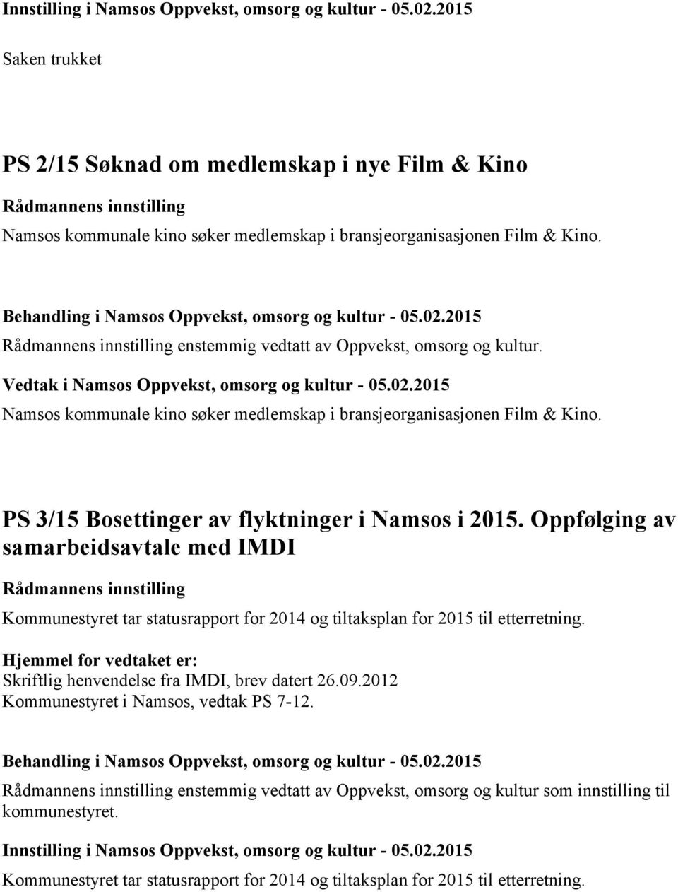 PS 3/15 Bosettinger av flyktninger i Namsos i 2015. Oppfølging av samarbeidsavtale med IMDI Kommunestyret tar statusrapport for 2014 og tiltaksplan for 2015 til etterretning.