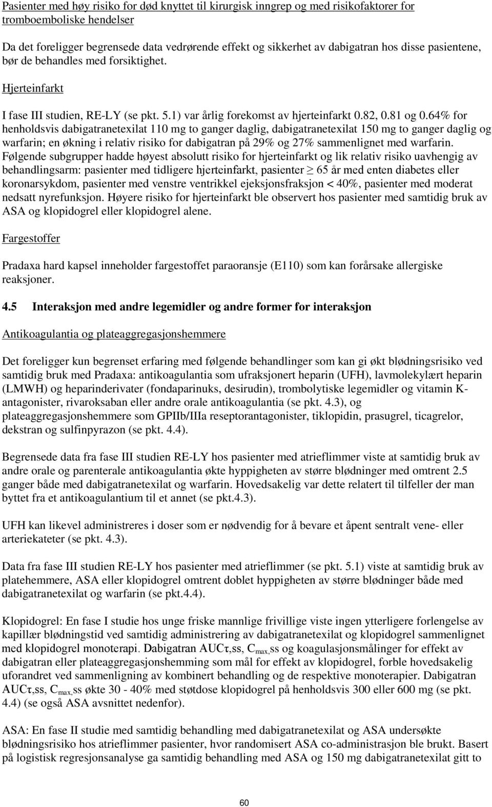 64% for henholdsvis dabigatranetexilat 110 mg to ganger daglig, dabigatranetexilat 150 mg to ganger daglig og warfarin; en økning i relativ risiko for dabigatran på 29% og 27% sammenlignet med