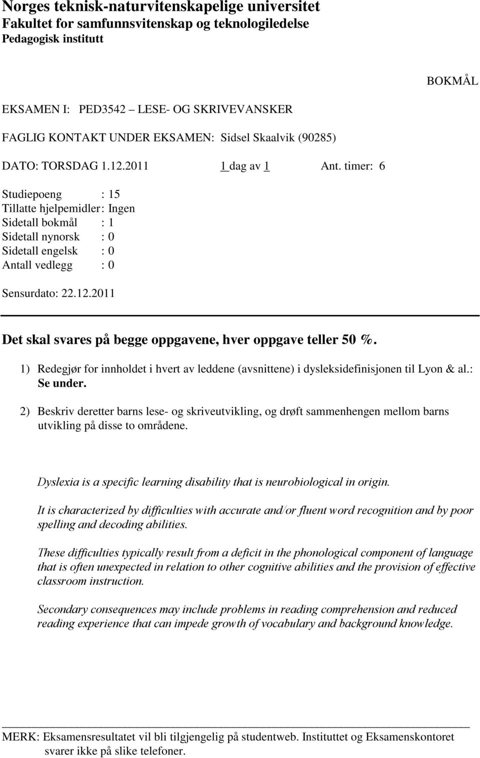 1) Redegjør for innholdet i hvert av leddene (avsnittene) i dysleksidefinisjonen til Lyon & al.: Se under.