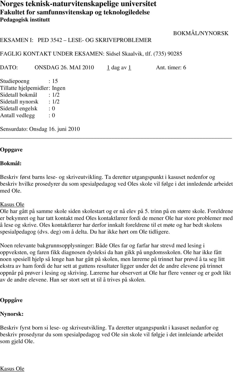 Ta deretter utgangspunkt i kasuset nedenfor og beskriv hvilke prosedyrer du som spesialpedagog ved Oles skole vil følge i det innledende arbeidet med Ole.