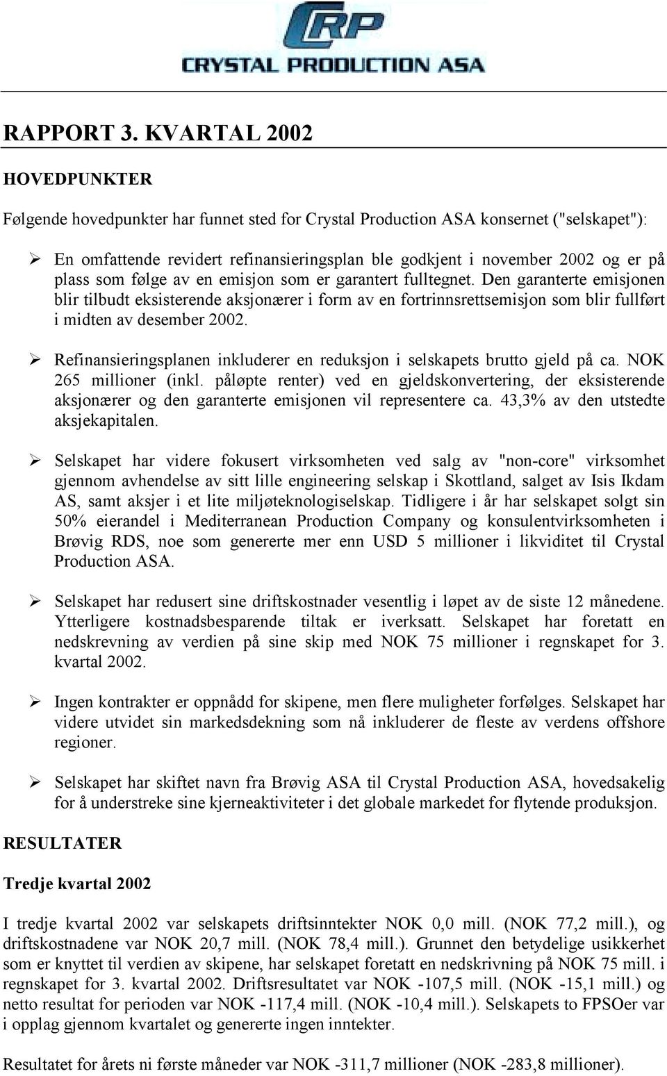 aksjonærer i form av en fortrinnsrettsemisjon som blir fullført i midten av desember 2002!