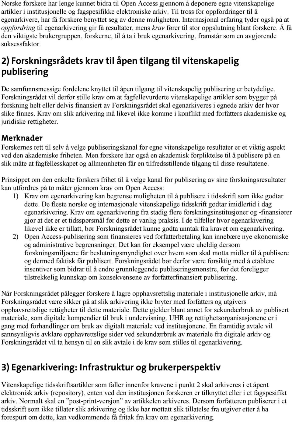 Internasjonal erfaring tyder også på at oppfordring til egenarkivering gir få resultater, mens krav fører til stor oppslutning blant forskere.