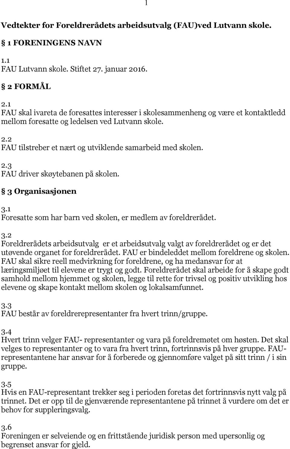 3 Organisasjonen 3.1 Foresatte som har barn ved skolen, er medlem av foreldrerådet. 3.2 Foreldrerådets arbeidsutvalg er et arbeidsutvalg valgt av foreldrerådet og er det utøvende organet for foreldrerådet.