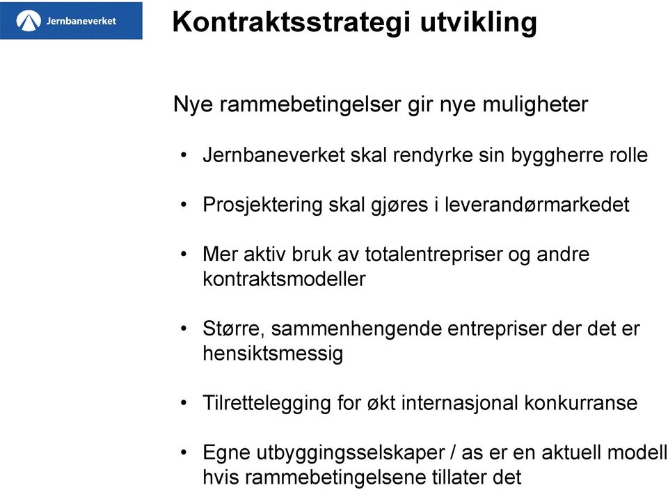 andre kontraktsmodeller Større, sammenhengende entrepriser der det er hensiktsmessig Tilrettelegging for