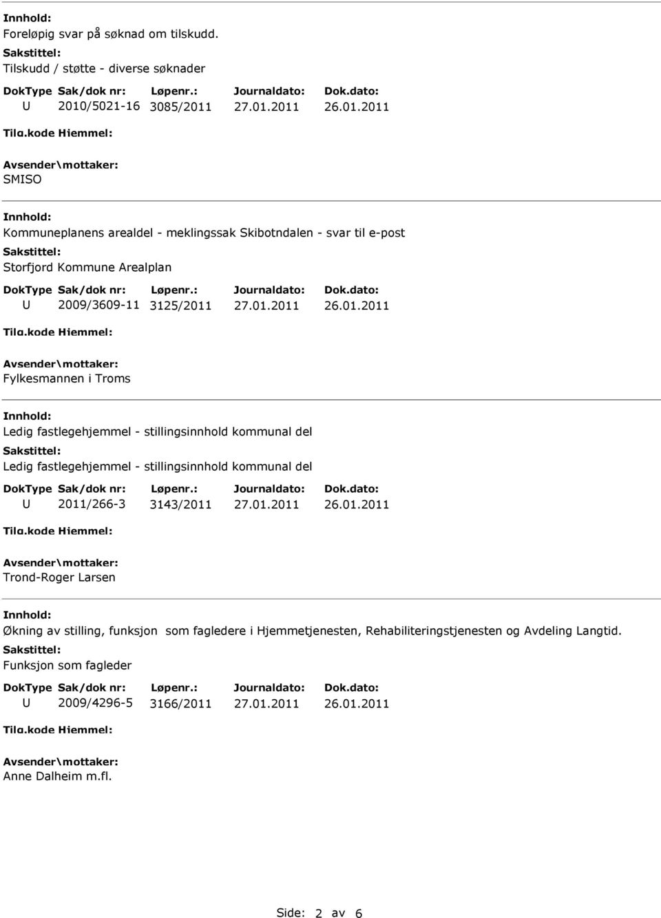 2009/3609-11 3125/2011 Fylkesmannen i Troms Ledig fastlegehjemmel - stillingsinnhold kommunal del Ledig fastlegehjemmel -