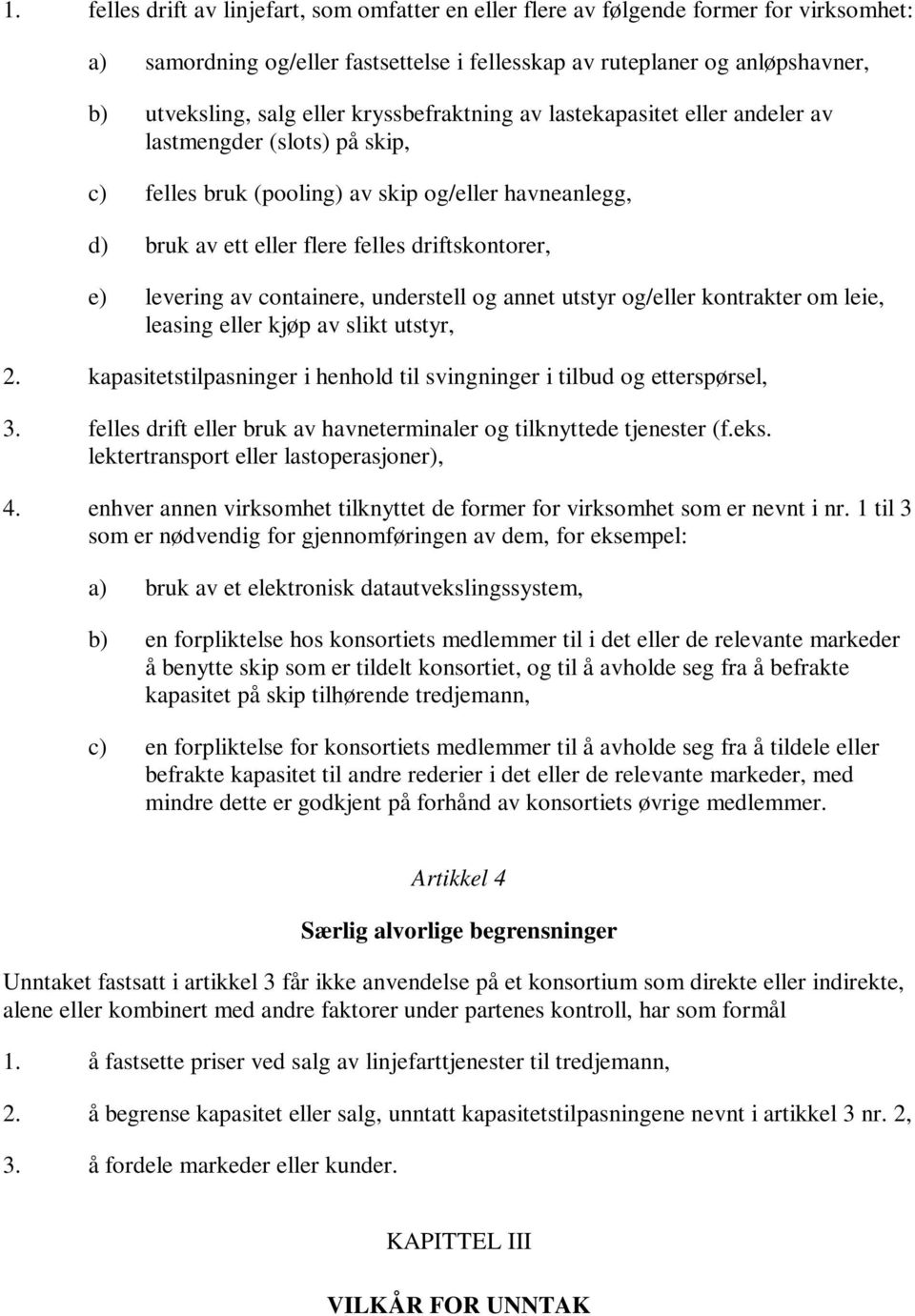 av containere, understell og annet utstyr og/eller kontrakter om leie, leasing eller kjøp av slikt utstyr, 2. kapasitetstilpasninger i henhold til svingninger i tilbud og etterspørsel, 3.