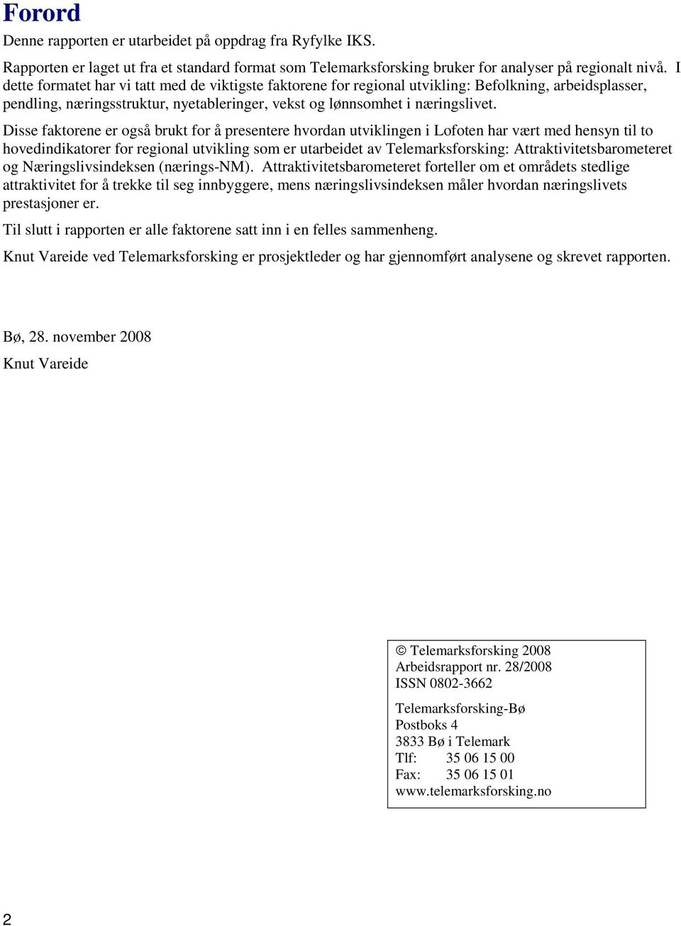 Disse faktorene er også brukt for å presentere hvordan utviklingen i Lofoten har vært med hensyn til to hovedindikatorer for regional utvikling som er utarbeidet av Telemarksforsking: