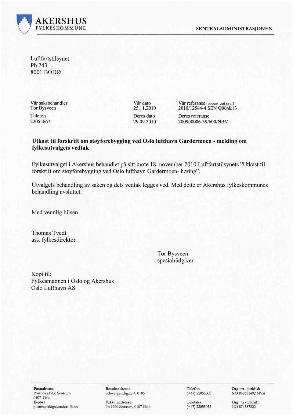 vedtak Fylkesutvalget i Akershus behandlet på sitt møte 18. november 2010 Luftfartstilsynets "Utkast til forskrift om støyforebygging ved Oslo lufthavn Gardermoen- høring".