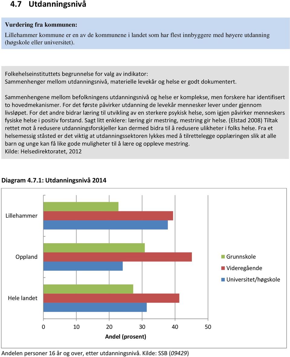 Sammenhengene mellom befolkningens utdanningsnivå og helse er komplekse, men forskere har identifisert to hovedmekanismer.